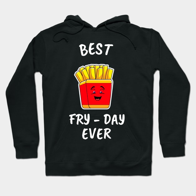 FUNNY Food Quotes French Fries Best Fry Day Ever Hoodie by SartorisArt1